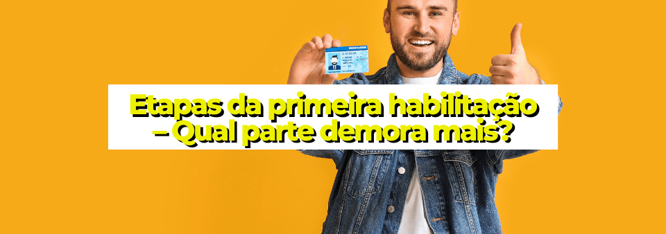 Etapas da primeira habilitação – Qual parte demora mais?
