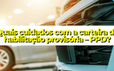 Quais cuidados com a carteira de habilitação provisória – PPD?