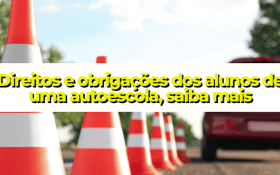 Direitos e obrigações dos alunos de uma autoescola, saiba mais
