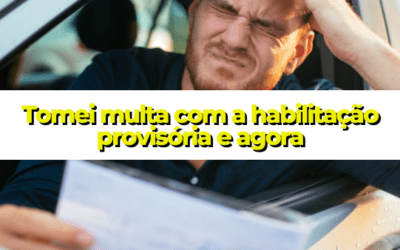 Tomei multa com a habilitação provisória e agora