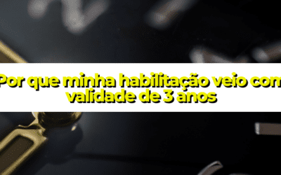 Por que minha habilitação veio com validade de 3 anos