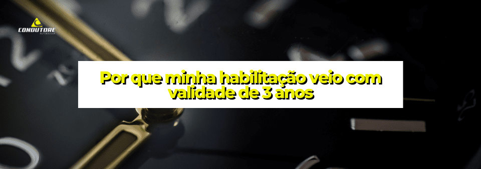 Por que minha habilitação veio com validade de 3 anos