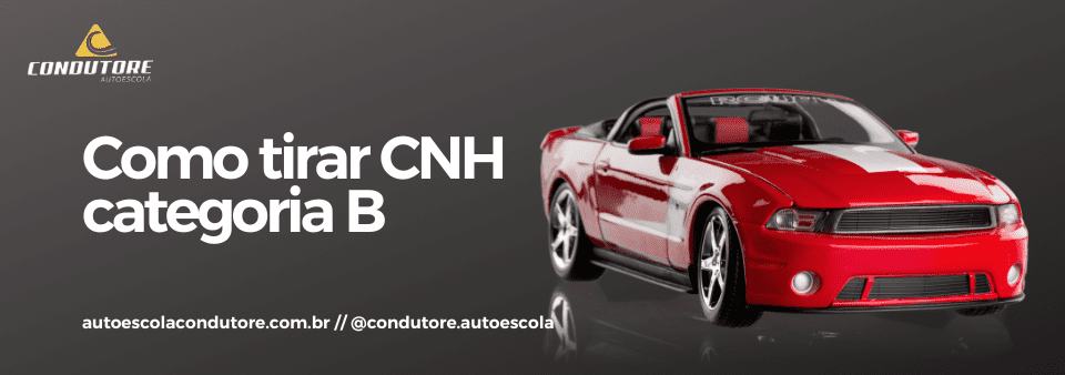 Como Tirar CNH Categoria B - Autoescola Condutore