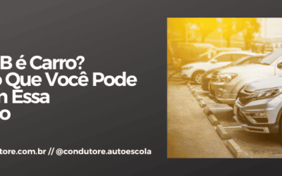 Categoria B é Carro? Entenda o Que Você Pode Dirigir com Essa Habilitação